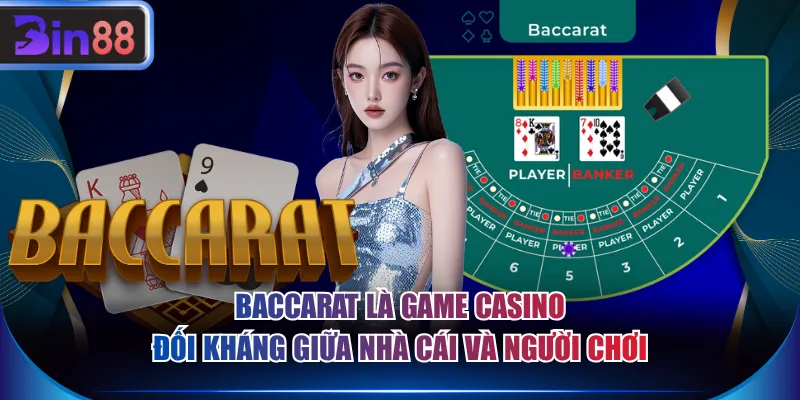 Baccarat là game casino đối kháng giữa nhà cái và người chơi