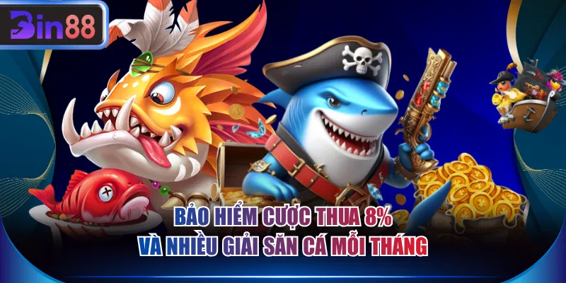 Bảo hiểm cược thua 8% và nhiều giải săn cá mỗi tháng