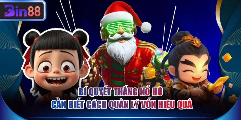 Bí quyết thắng nổ hũ cần biết cách quản lý vốn hiệu quả