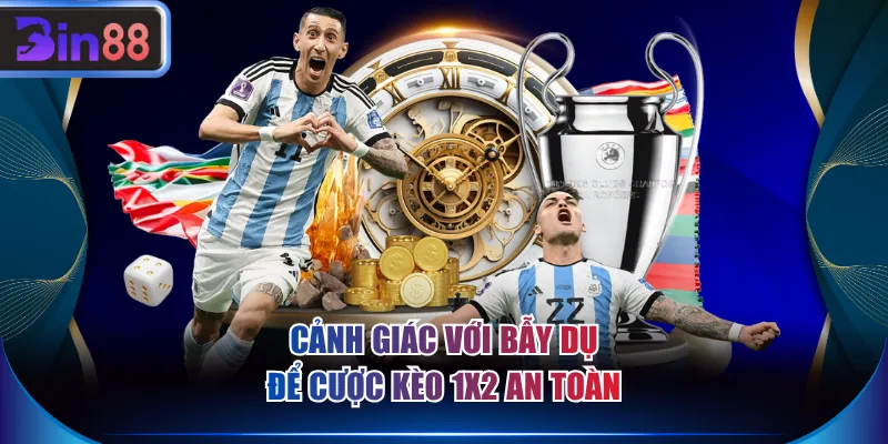 Cảnh giác với bẫy dụ để cược kèo 1x2 an toàn