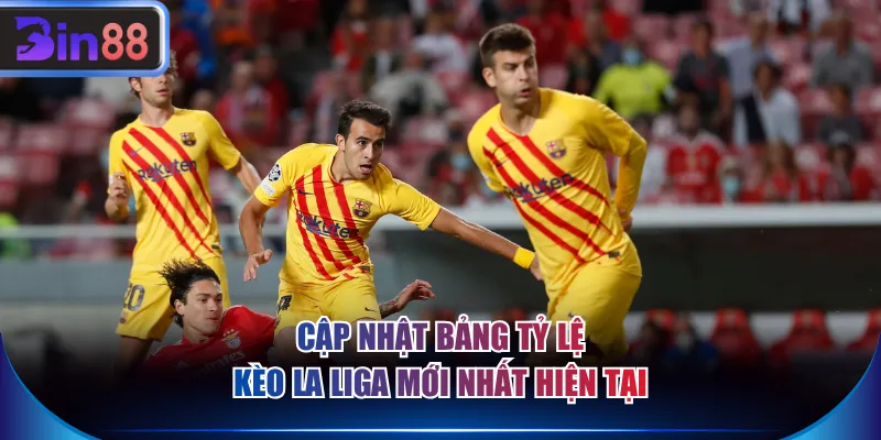 Cập nhật bảng tỷ lệ kèo La Liga mới nhất hiện tại