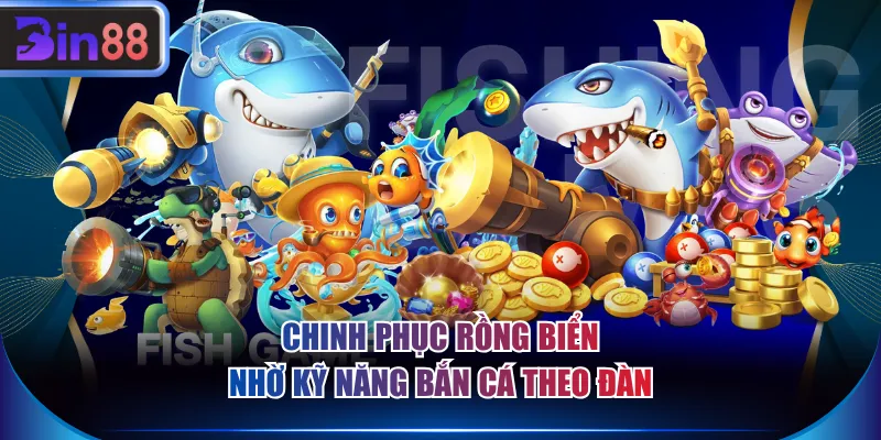 Chinh phục Rồng Biển nhờ kỹ năng bắn cá theo đàn
