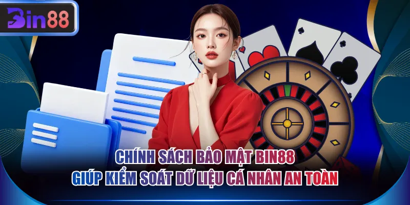 Chính sách bảo mật BIN88 giúp kiểm soát dữ liệu cá nhân an toàn
