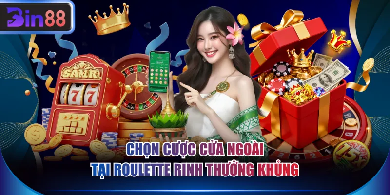 Chọn cược cửa ngoài tại Roulette rinh thưởng khủng