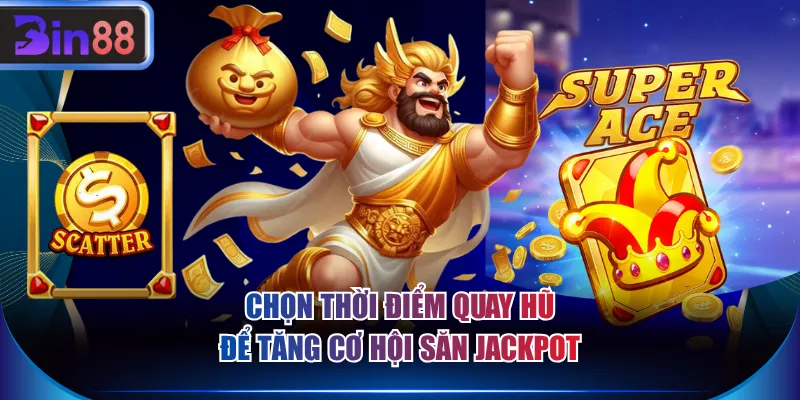 Chọn thời điểm quay hũ để tăng cơ hội săn jackpot