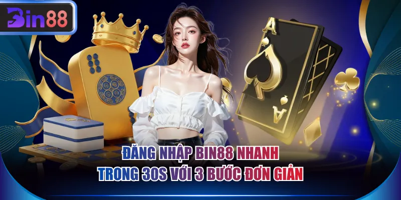 Đăng nhập BIN88 nhanh trong 30s với 3 bước đơn giản