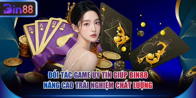 Đối tác game uy tín giúp BIN88 nâng cao trải nghiệm chất lượng