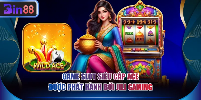 Game slot Siêu Cấp ACE được phát hành bởi JILI Gaming