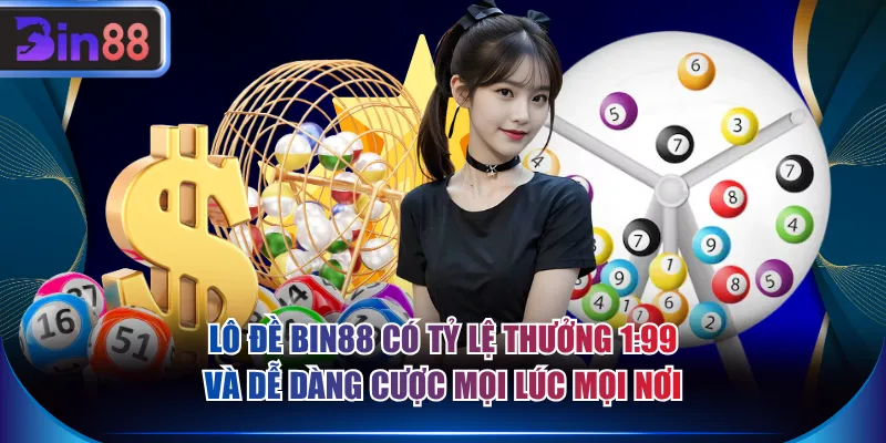 Lô đề BIN88 có tỷ lệ thưởng 1:99 và dễ dàng cược mọi lúc mọi nơi