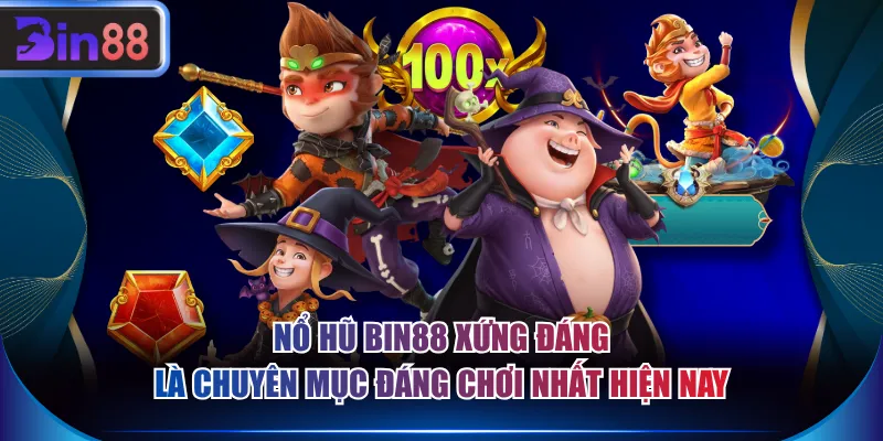 Nổ hũ BIN88 xứng đáng là chuyên mục đáng chơi nhất hiện nay