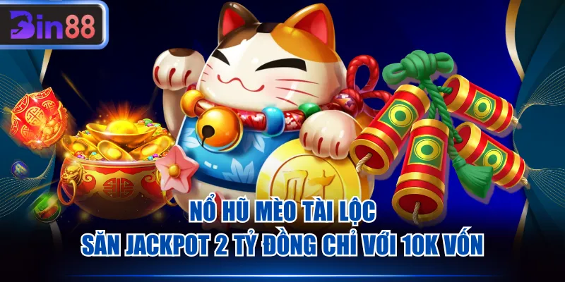 Nổ hũ Mèo Tài Lộc