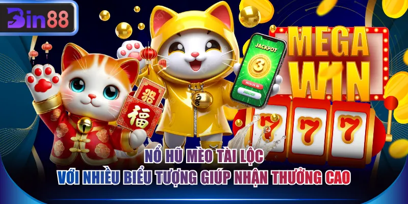 Nổ hũ Mèo Tài Lộc với nhiều biểu tượng giúp nhận thưởng cao