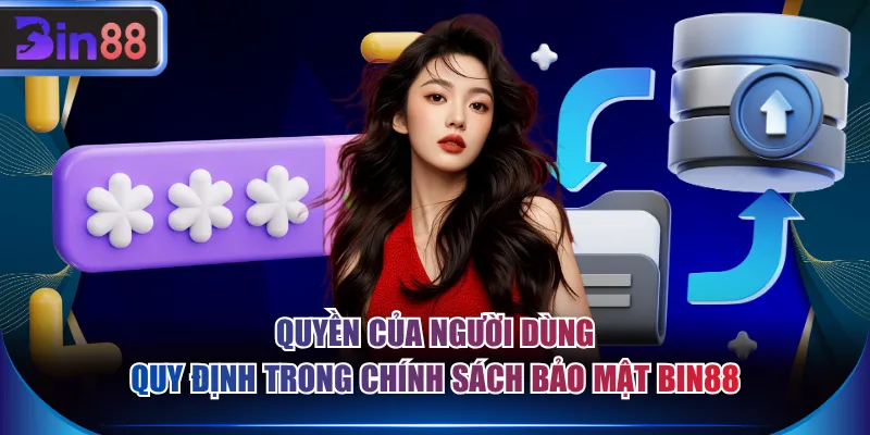 Quyền của người dùng quy định trong chính sách bảo mật BIN88