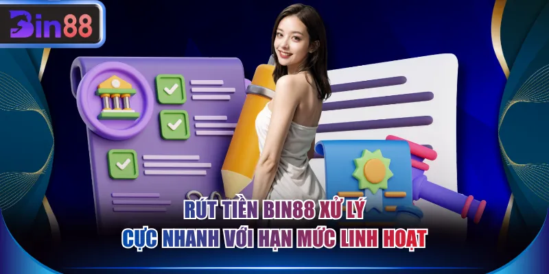 Rút tiền BIN88 xử lý cực nhanh với hạn mức linh hoạt