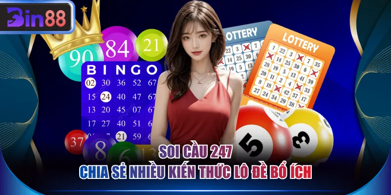 Soi cầu 247 chia sẻ nhiều kiến thức lô đề bổ ích