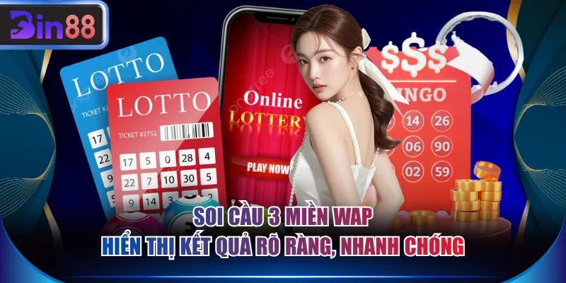 Soi cầu 3 miền Wap hiển thị kết quả rõ ràng, nhanh chóng