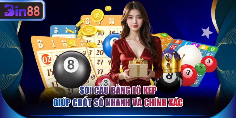 Soi cầu bằng lô kép giúp chốt số nhanh và chính xác