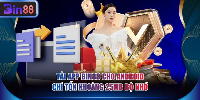 Tải app BIN88 cho Android chỉ tốn khoảng 25MB bộ nhớ