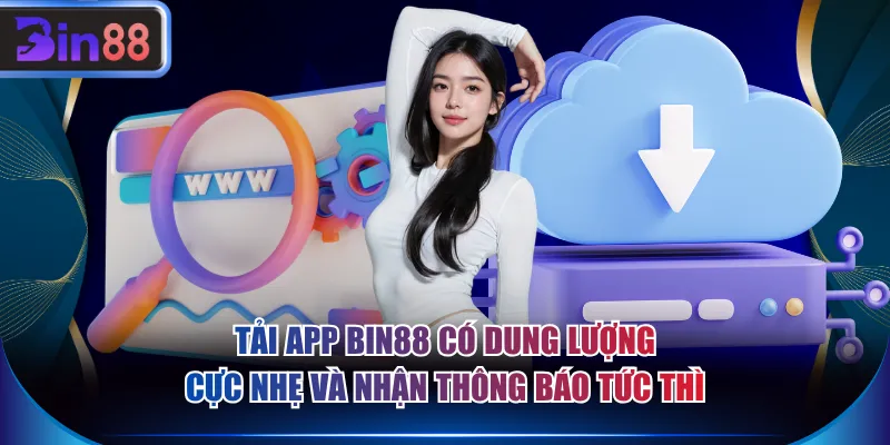 Tải app BIN88 có dung lượng cực nhẹ và nhận thông báo tức thì