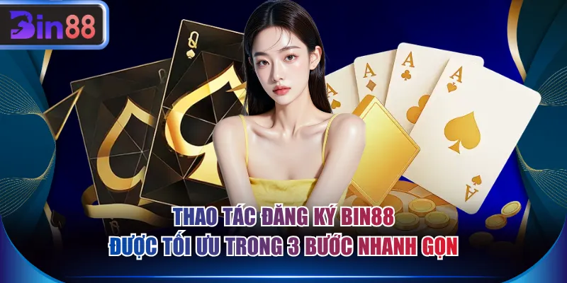 Thao tác đăng ký BIN88 được tối ưu trong 3 bước nhanh gọn