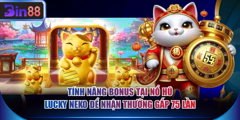 Tính năng Bonus tại nổ hũ Lucky Neko để nhận thưởng gấp 75 lần