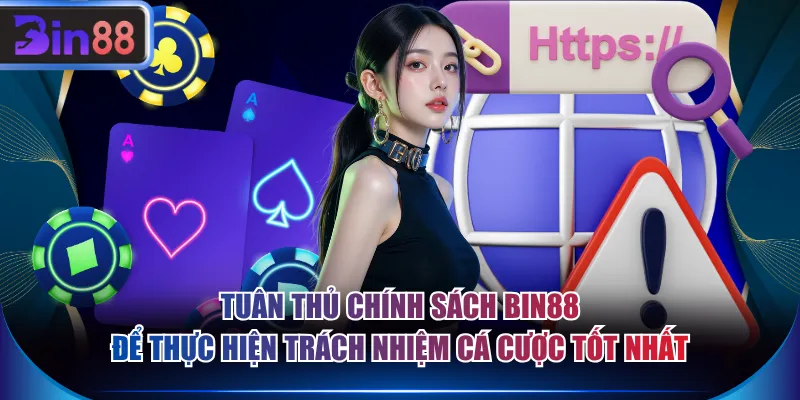 Tuân thủ chính sách BIN88 để thực hiện trách nhiệm cá cược tốt nhất